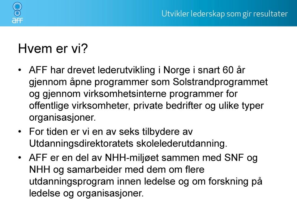 virksomhetsinterne programmer for offentlige virksomheter, private bedrifter og ulike typer organisasjoner.