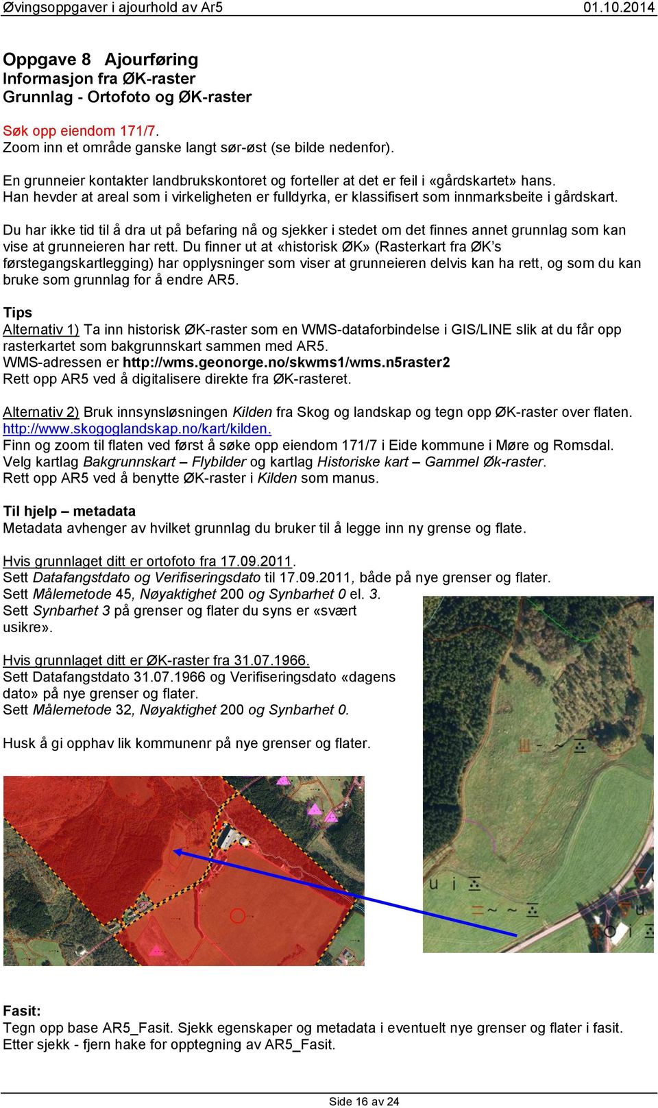 Du har ikke tid til å dra ut på befaring nå og sjekker i stedet om det finnes annet grunnlag som kan vise at grunneieren har rett.