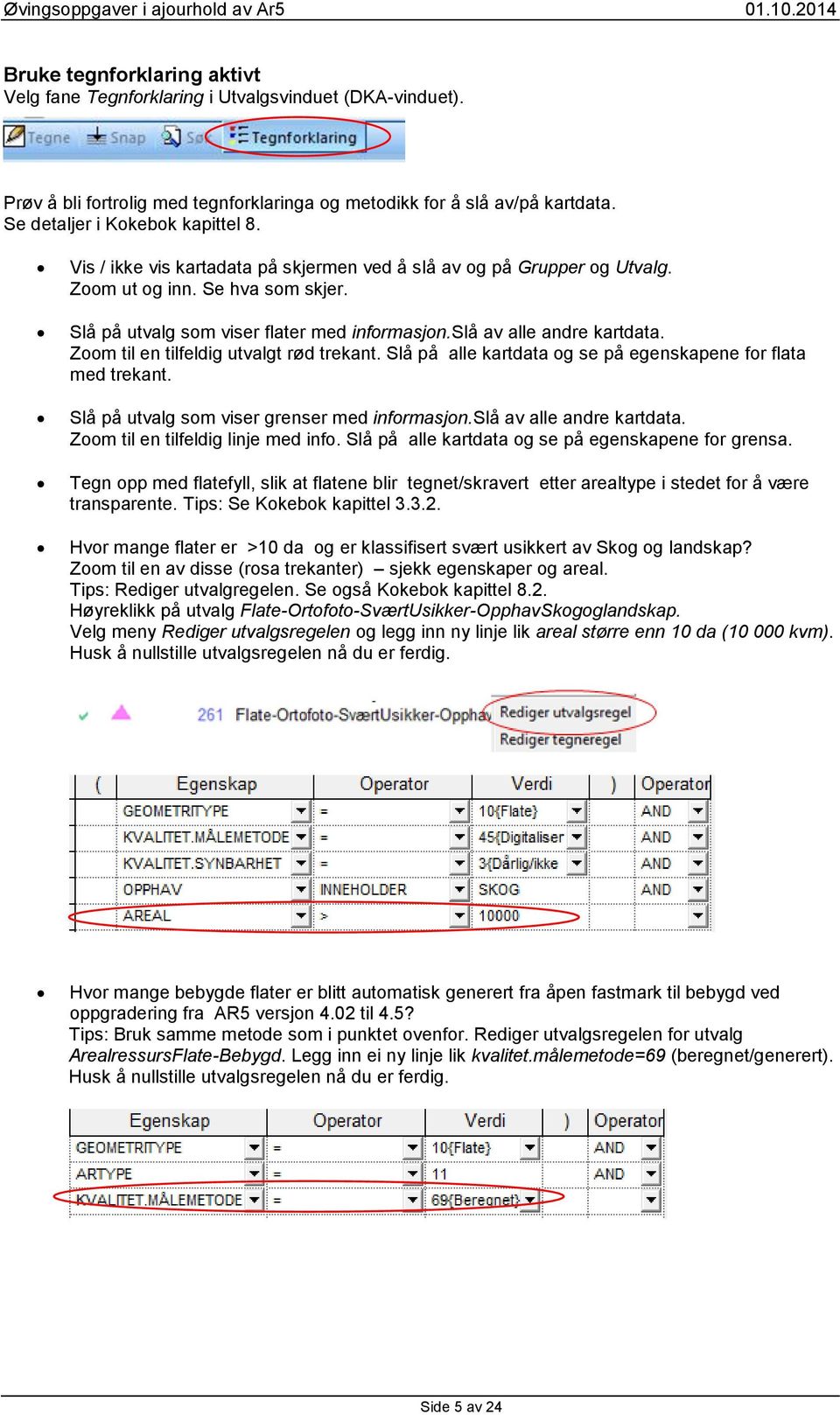 Zoom til en tilfeldig utvalgt rød trekant. Slå på alle kartdata og se på egenskapene for flata med trekant. Slå på utvalg som viser grenser med informasjon.slå av alle andre kartdata.