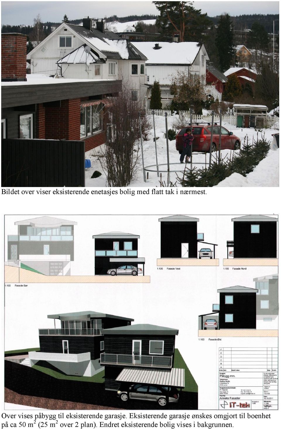 Eksisterende garasje ønskes omgjort til boenhet på ca 50 m 2