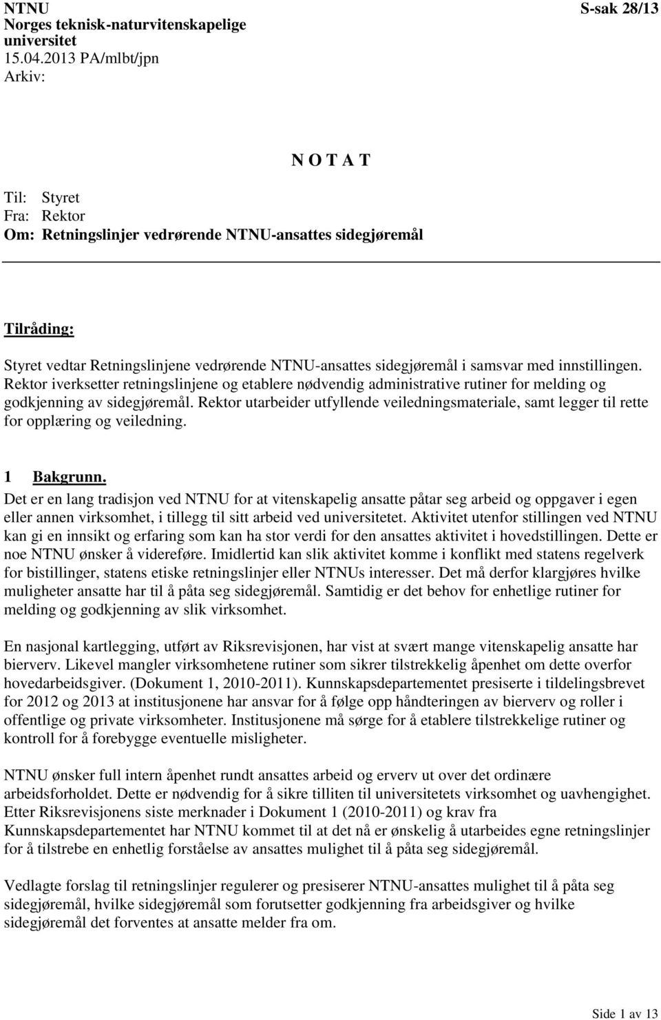 samsvar med innstillingen. Rektor iverksetter retningslinjene og etablere nødvendig administrative rutiner for melding og godkjenning av sidegjøremål.