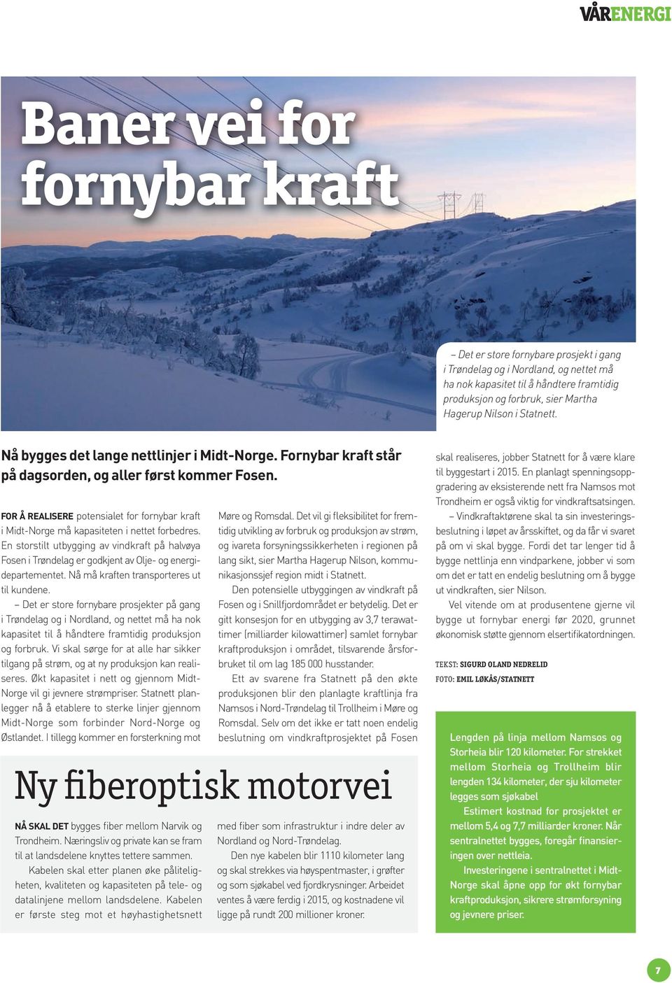 FOR Å REALISERE potensialet for fornybar kraft i Midt-Norge må kapasiteten i nettet forbedres.