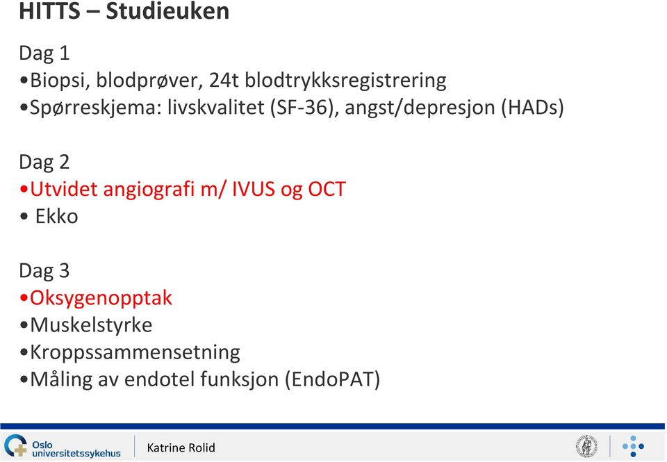 angst/depresjon (HADs) Dag 2 Utvidet angiografi m/ IVUS og OCT