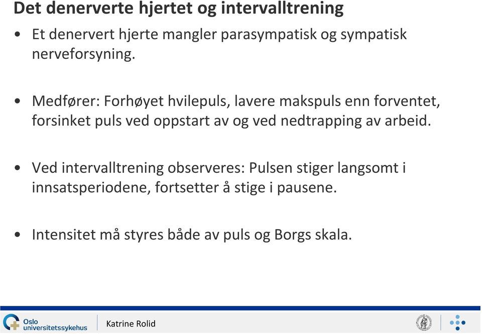 Medfører: Forhøyet hvilepuls, lavere makspuls enn forventet, forsinket puls ved oppstart av og