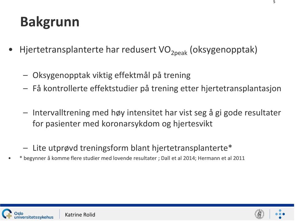 vist seg å gi gode resultater for pasienter med koronarsykdom og hjertesvikt Lite utprøvd treningsform blant