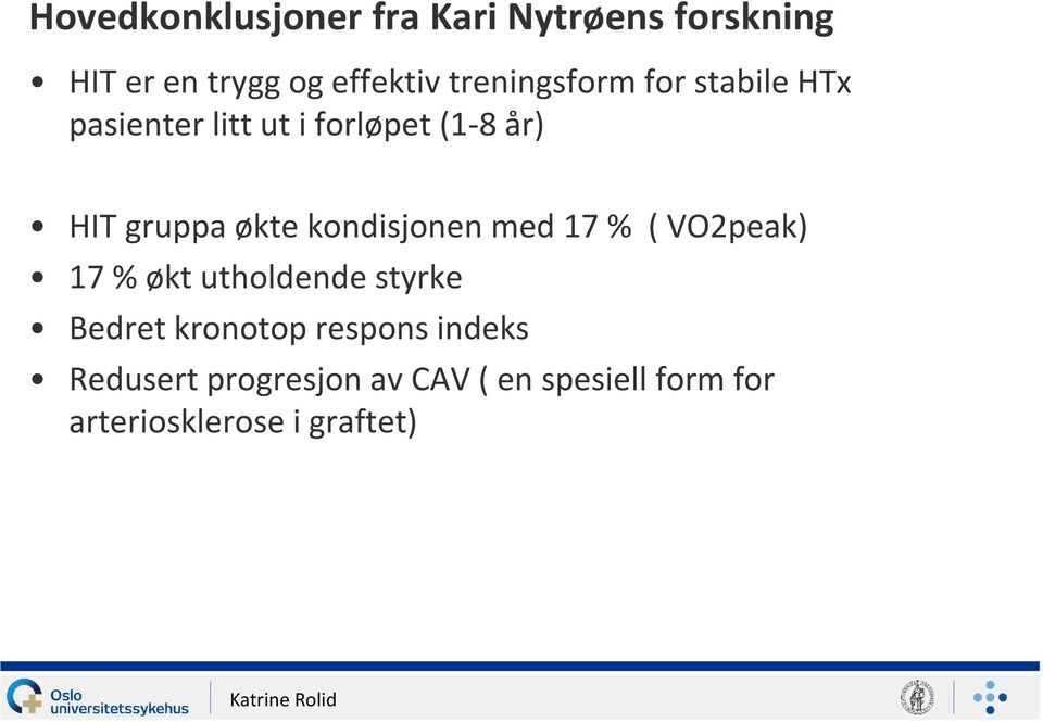 økte kondisjonen med 17 % ( VO2peak) 17 % økt utholdende styrke Bedret kronotop