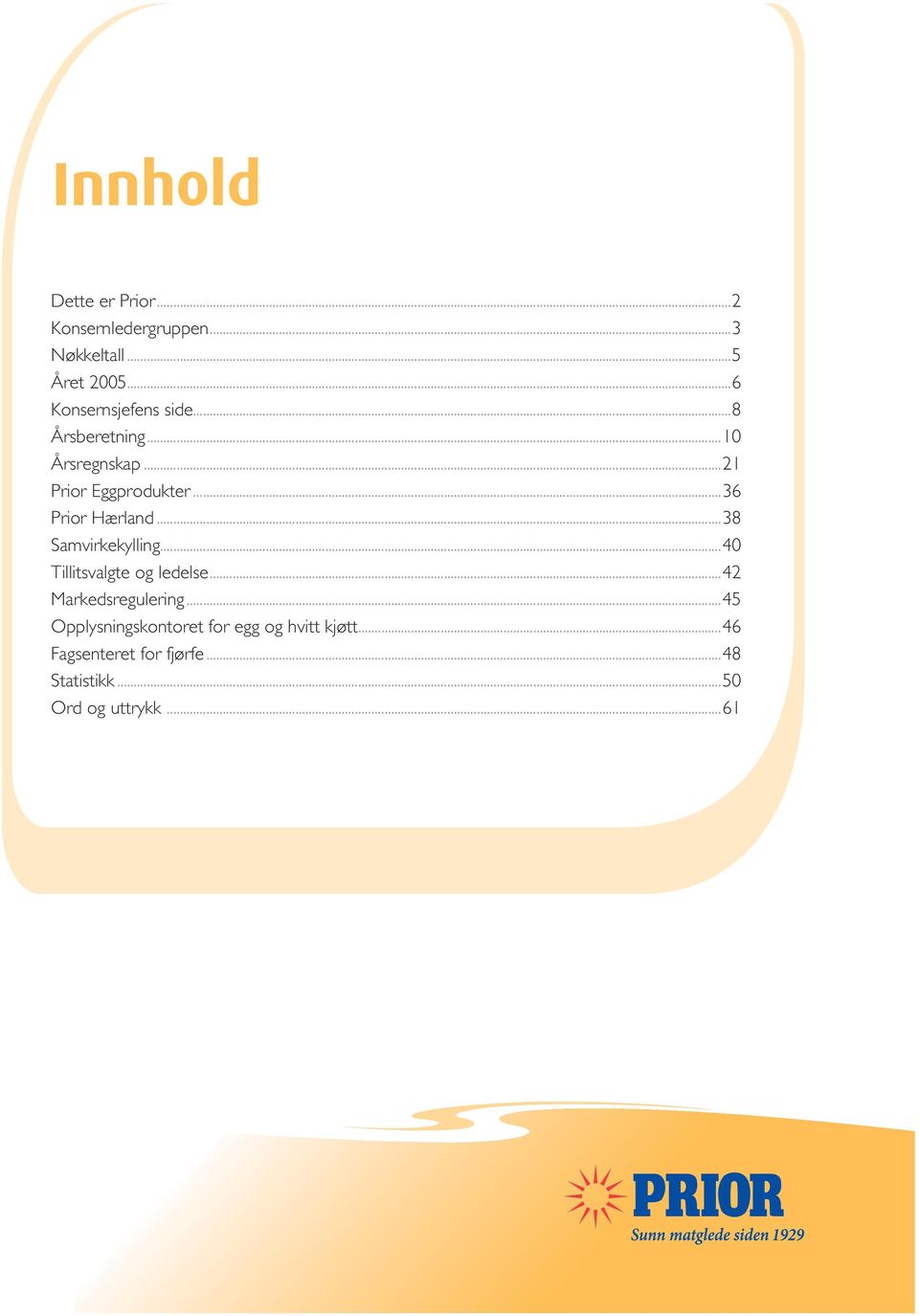 ..36 Prior Hærland...38 Samvirkekylling...40 Tillitsvalgte og ledelse...42 Markedsregulering.