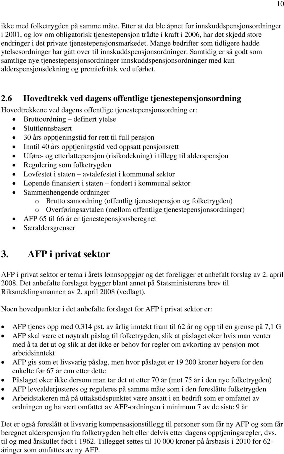 Mange bedrifter som tidligere hadde ytelsesordninger har gått over til innskuddspensjonsordninger.