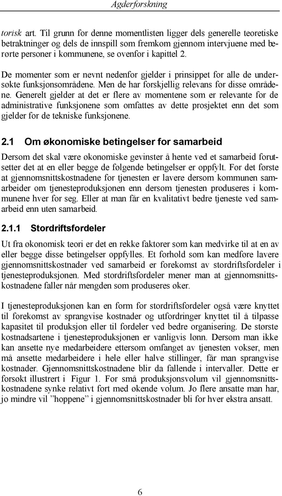 De momenter som er nevnt nedenfor gjelder i prinsippet for alle de undersøkte funksjonsområdene. Men de har forskjellig relevans for disse områdene.