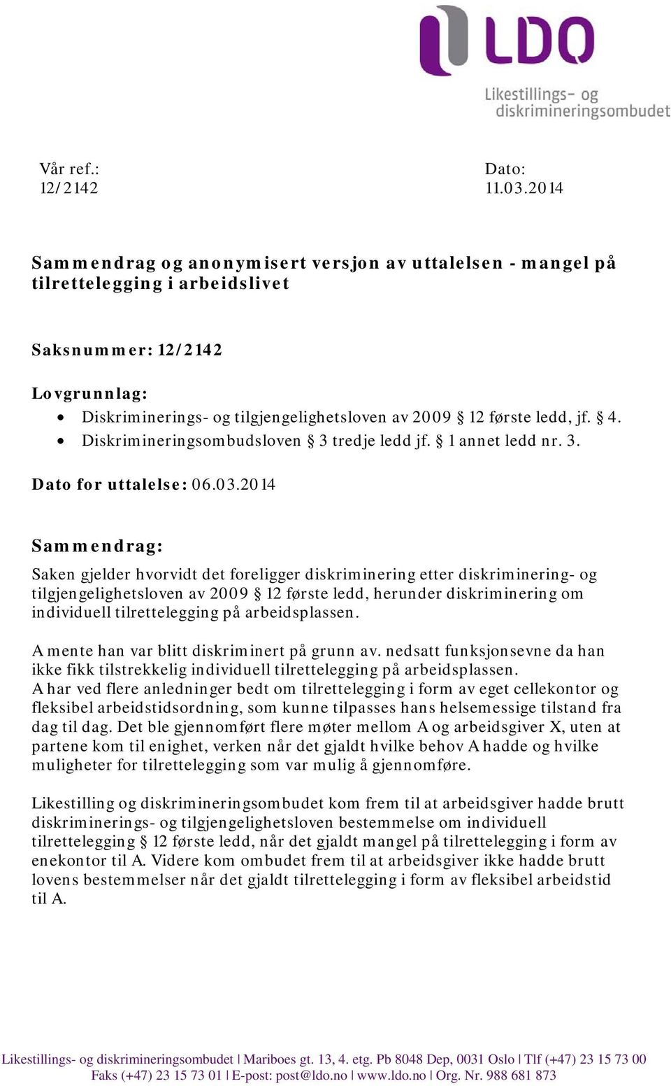 4. Diskrimineringsombudsloven 3 tredje ledd jf. 1 annet ledd nr. 3. Dato for uttalelse: 06.03.