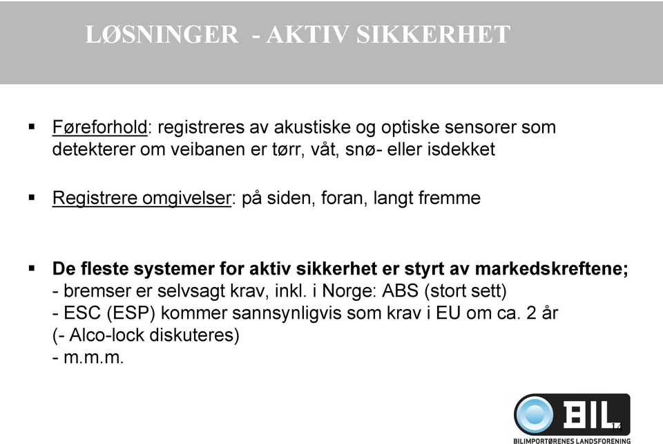 systemer for aktiv sikkerhet er styrt av markedskreftene; - bremser er selvsagt krav, inkl.