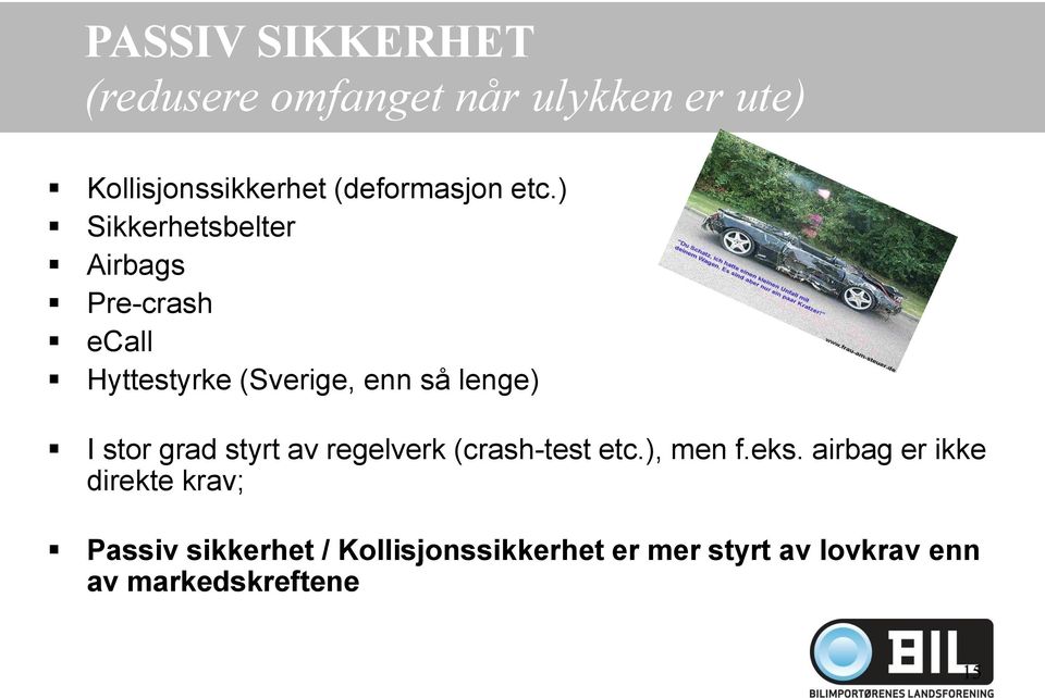 ) Sikkerhetsbelter Airbags Pre-crash ecall Hyttestyrke (Sverige, enn så lenge) I stor