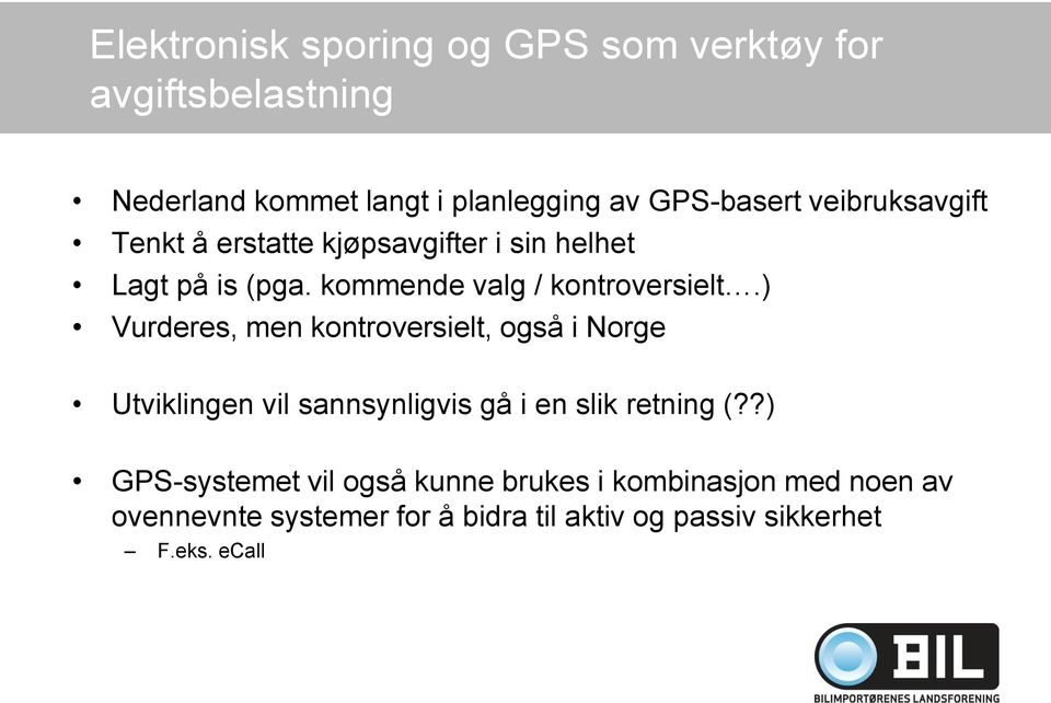 ) Vurderes, men kontroversielt, også i Norge Utviklingen vil sannsynligvis gå i en slik retning (?