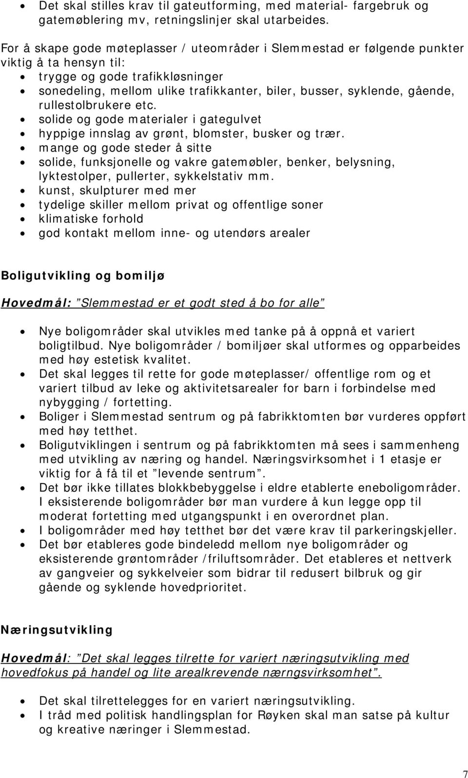 gående, rullestolbrukere etc. solide og gode materialer i gategulvet hyppige innslag av grønt, blomster, busker og trær.