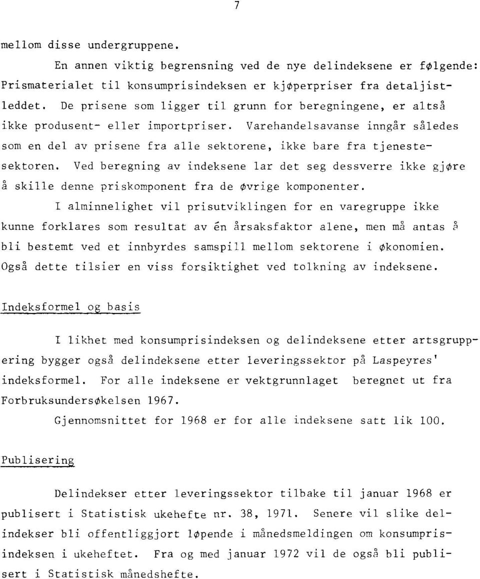 Varehandelsavanse inngår således som en del av prisene fra alle sektorene, ikke bare fra tjenestesektoren.