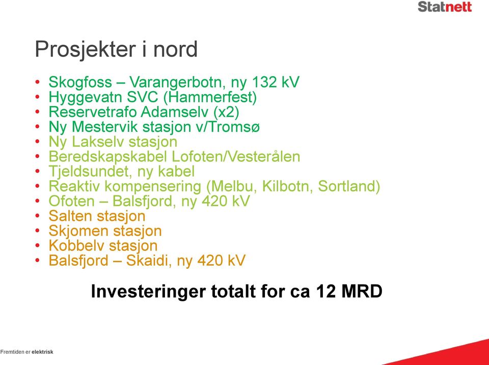 kabel Reaktiv kompensering (Melbu, Kilbotn, Sortland) Ofoten Balsfjord, ny 420 kv Salten stasjon Skjomen