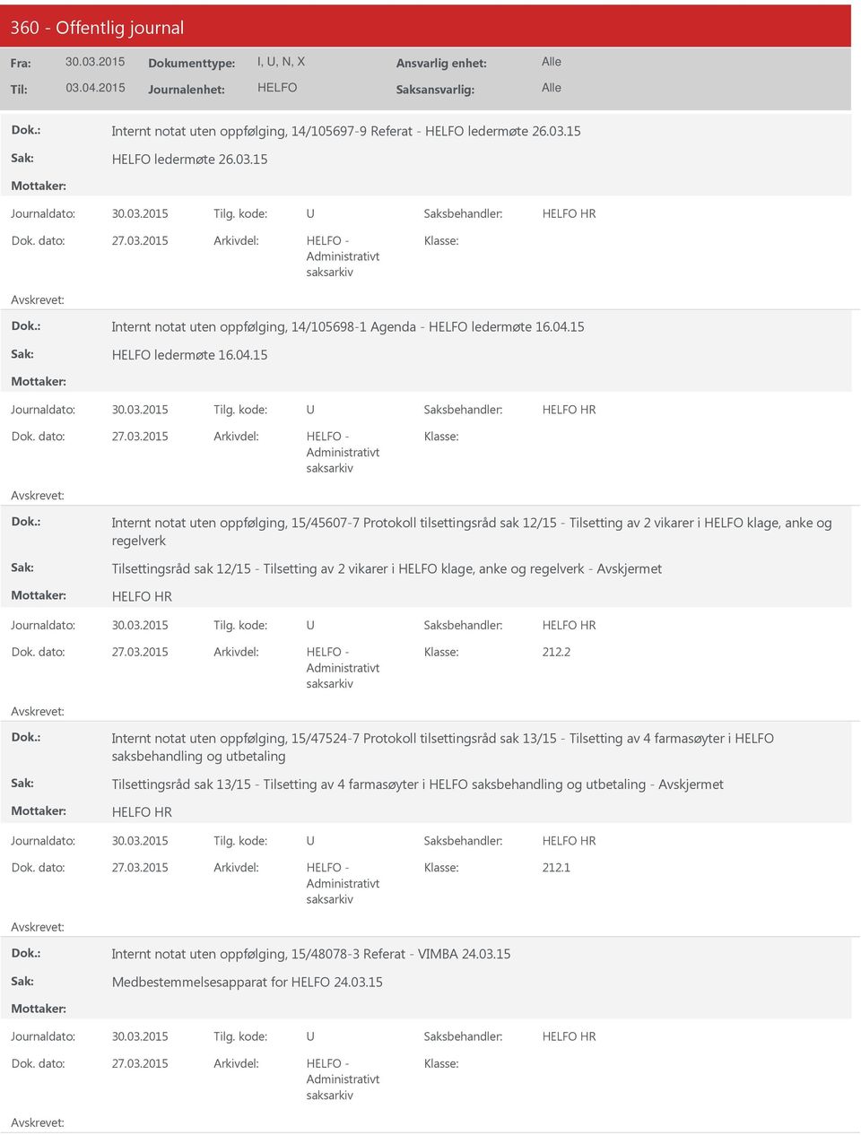 2015 - Internt notat uten oppfølging, 15/45607-7 Protokoll tilsettingsråd sak 12/15 - Tilsetting av 2 vikarer i klage, anke og regelverk Tilsettingsråd sak 12/15 - Tilsetting av 2 vikarer i klage,