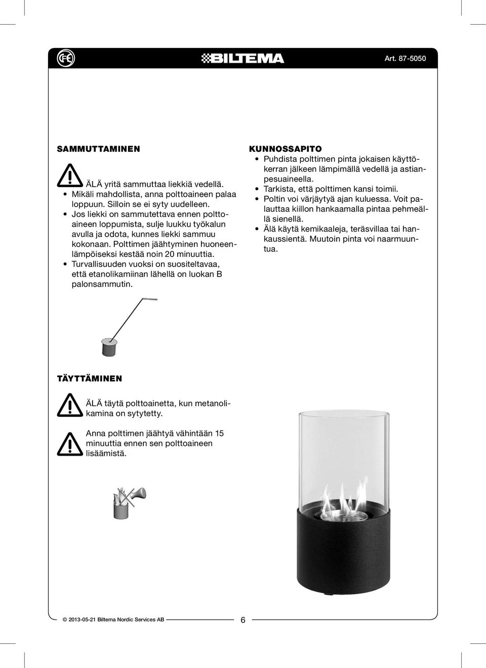 Turvallisuuden vuoksi on suositeltavaa, että etanolikamiinan lähellä on luokan B palonsammutin.