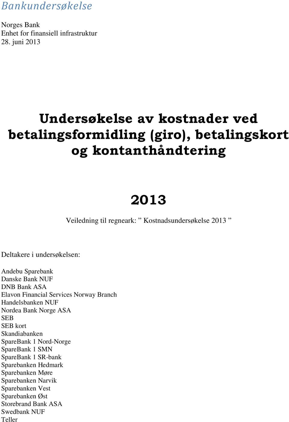 Kostnadsundersøkelse 2013 Deltakere i undersøkelsen: Andebu Sparebank Danske Bank NUF DNB Bank ASA Elavon Financial Services Norway Branch