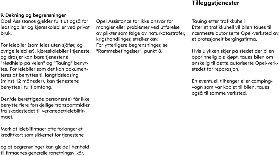 For leiebiler som det kan dokumenteres at benyttes til langtidsleasing (minst 12 måneder), kan tjenestene benyttes i fullt omfang.