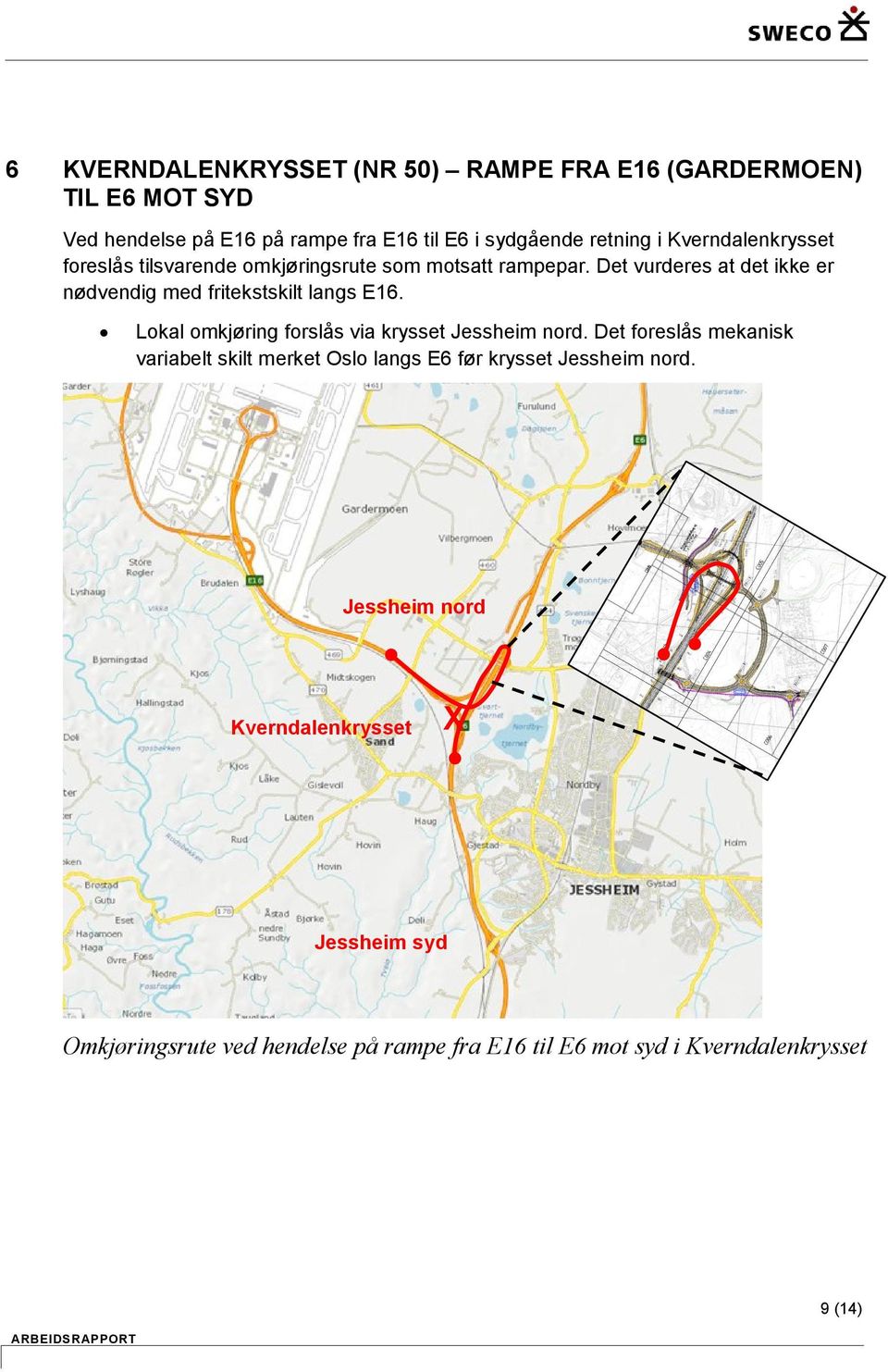 Det vurderes at det ikke er nødvendig med fritekstskilt langs E16. Lokal omkjøring forslås via krysset nord.