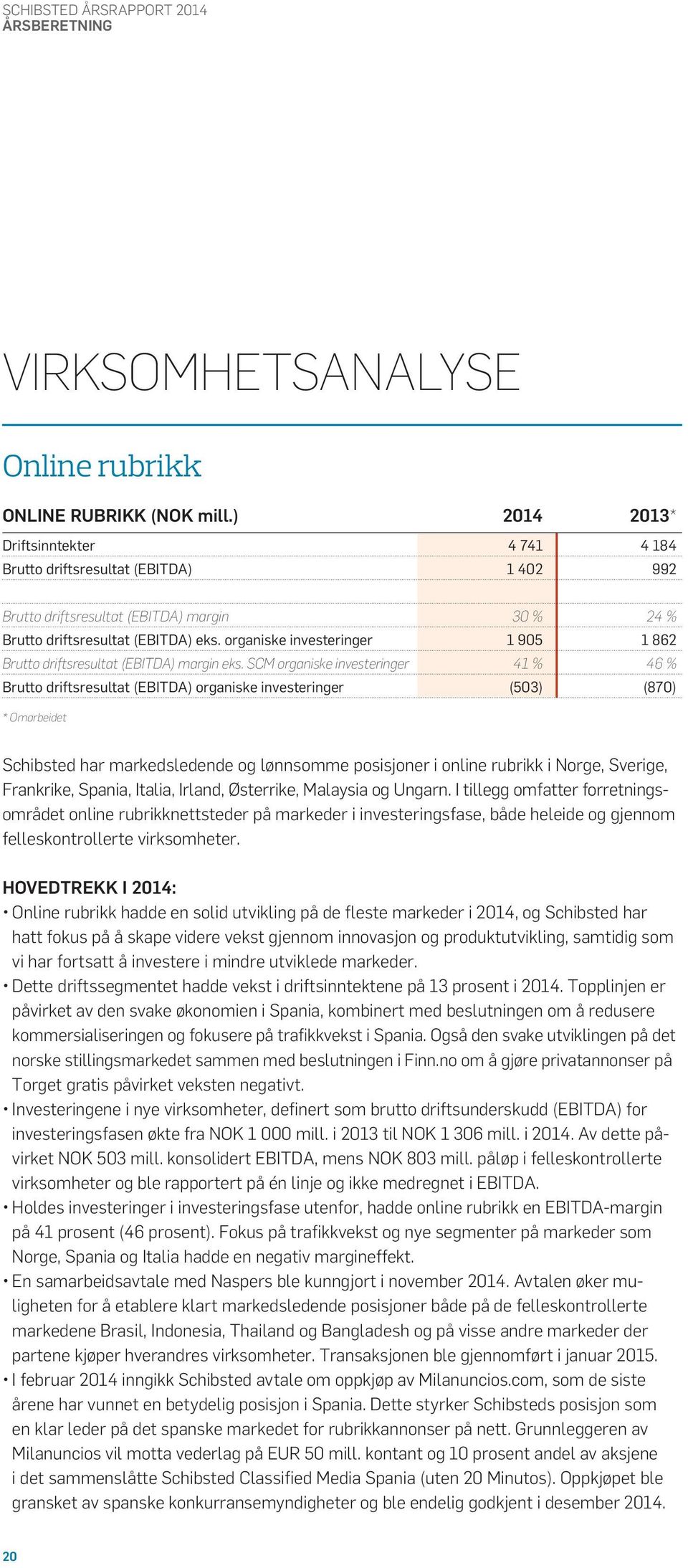 organiske investeringer 1 905 1 862 Brutto driftsresultat (EBITDA) margin eks.