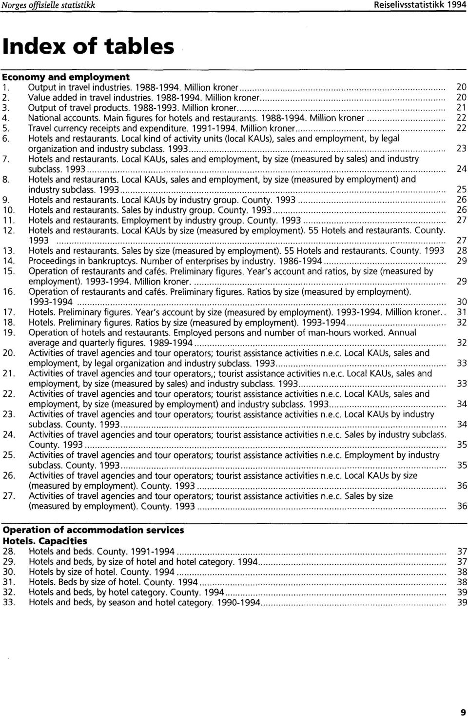 Travel currency receipts and expenditure. 1991-1994. Million kroner 22 6. Hotels and restaurants.