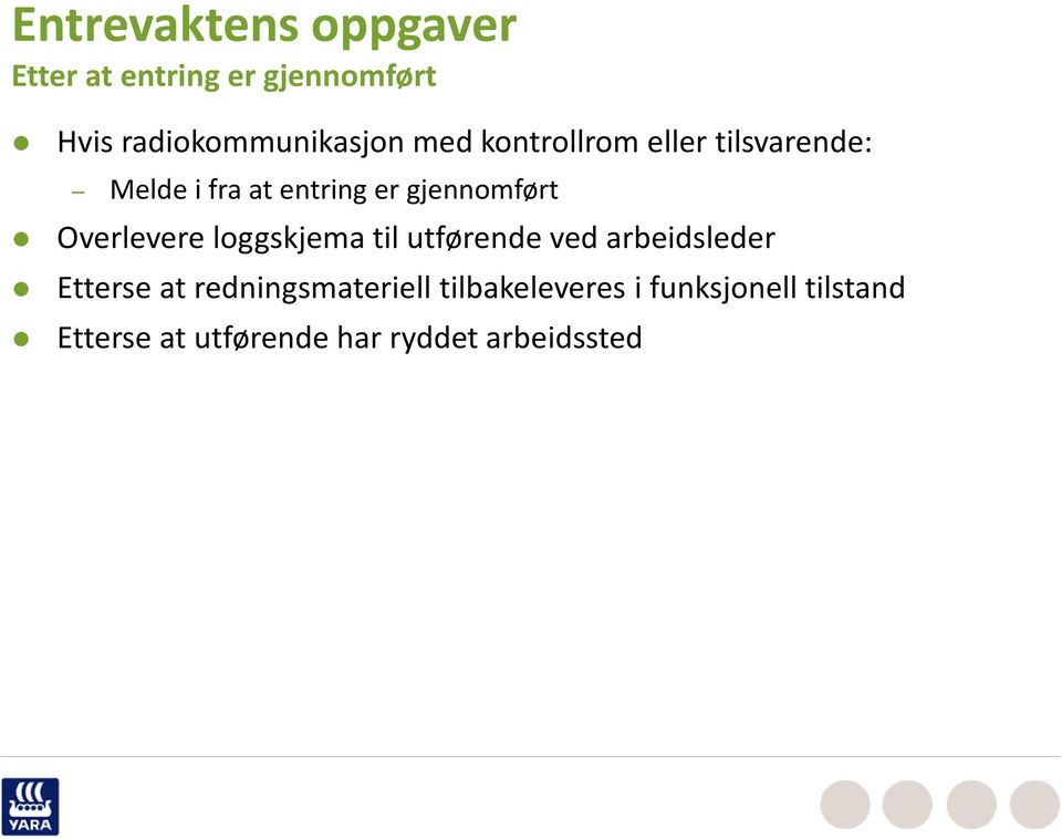 Overlevere loggskjema til utførende ved arbeidsleder Etterse at