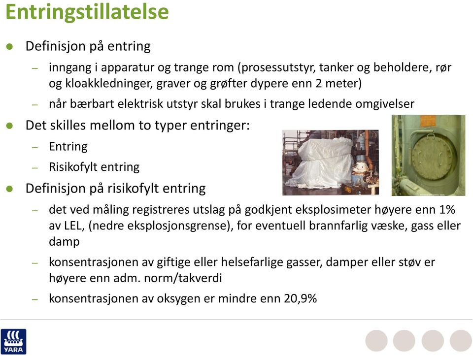 risikofylt entring det ved måling registreres utslag på godkjent eksplosimeter høyere enn 1% av LEL, (nedre eksplosjonsgrense), for eventuell brannfarlig væske,