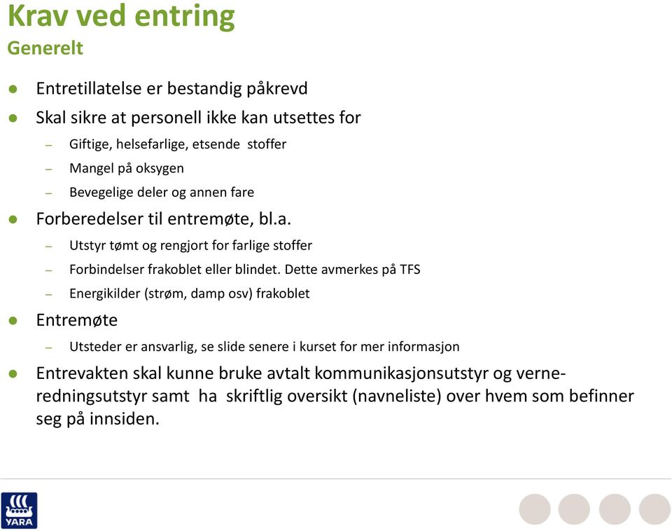 Dette avmerkes på TFS Energikilder (strøm, damp osv) frakoblet Entremøte Utsteder er ansvarlig, se slide senere i kurset for mer informasjon Entrevakten