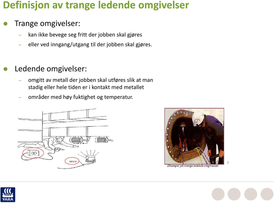 Ledende omgivelser: omgitt av metall der jobben skal utføres slik at man stadig