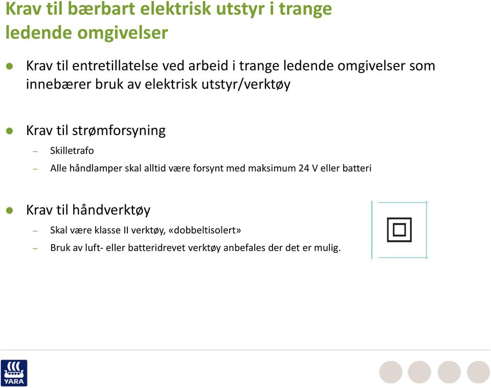 Skilletrafo Alle håndlamper skal alltid være forsynt med maksimum 24 V eller batteri Krav til