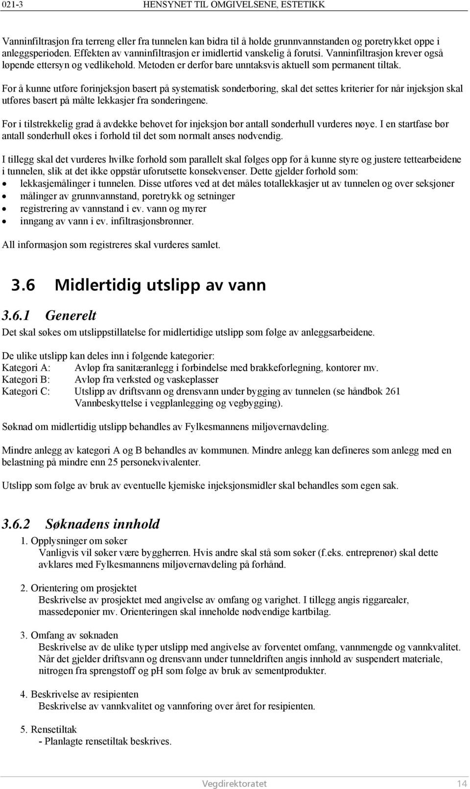 For å kunne utføre forinjeksjon basert på systematisk sonderboring, skal det settes kriterier for når injeksjon skal utføres basert på målte lekkasjer fra sonderingene.