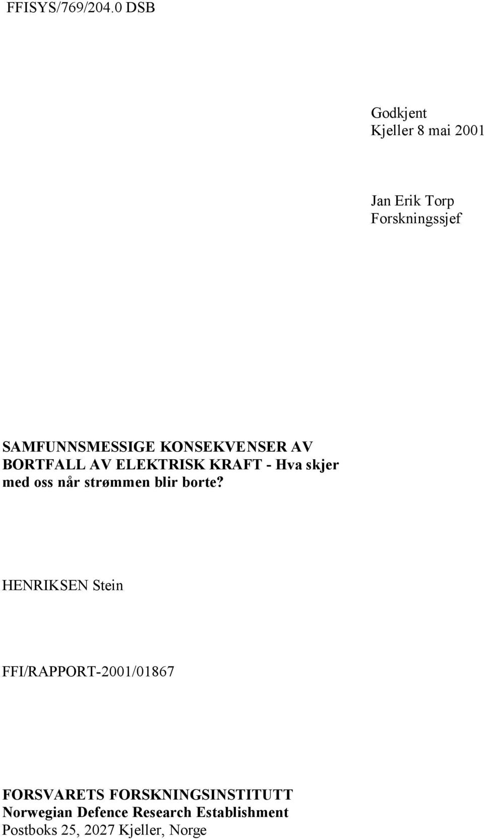 KONSEKVENSER AV BORTFALL AV ELEKTRISK KRAFT - Hva skjer med oss når strømmen blir