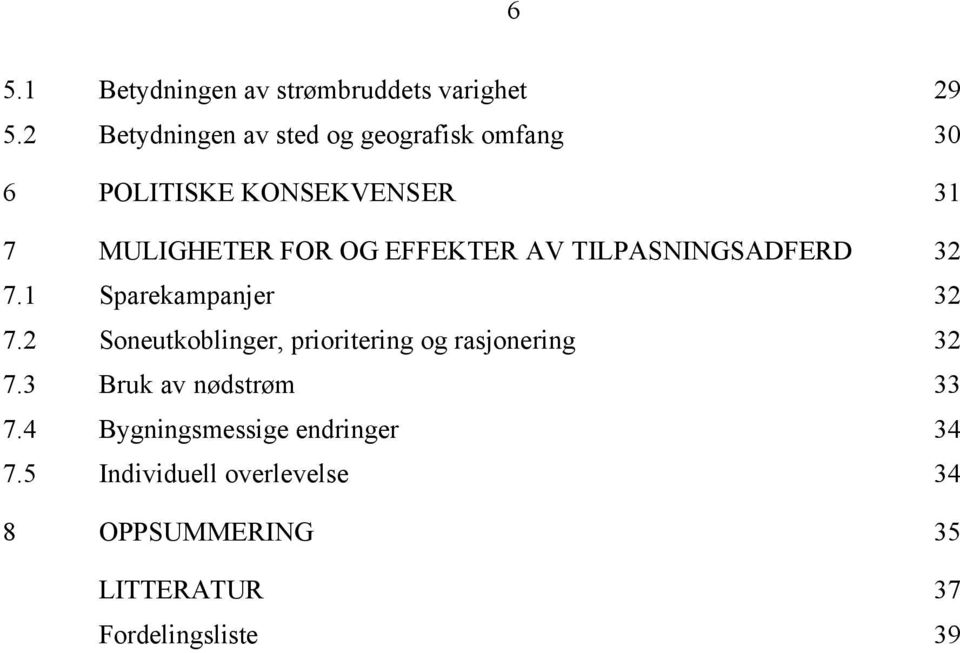 EFFEKTER AV TILPASNINGSADFERD 32 7.1 Sparekampanjer 32 7.