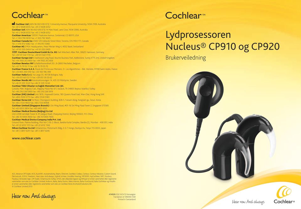 2500-120 Adelaide Street West, Toronto, ON M5H 1T1, Canada Tel: +1 416 972 5082 Fax: +1 416 972 5083 Cochlear AG EMEA Headquarters, Peter Merian-Weg 4, 4052 Basel, Switzerland Tel: +41 61 205 0404