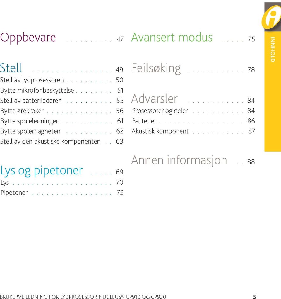 . 63 Lys og pipetoner..... 69 Lys..................... 70 Pipetoner................. 72 Avansert modus..... 75 Feilsøking............ 78 Advarsler.