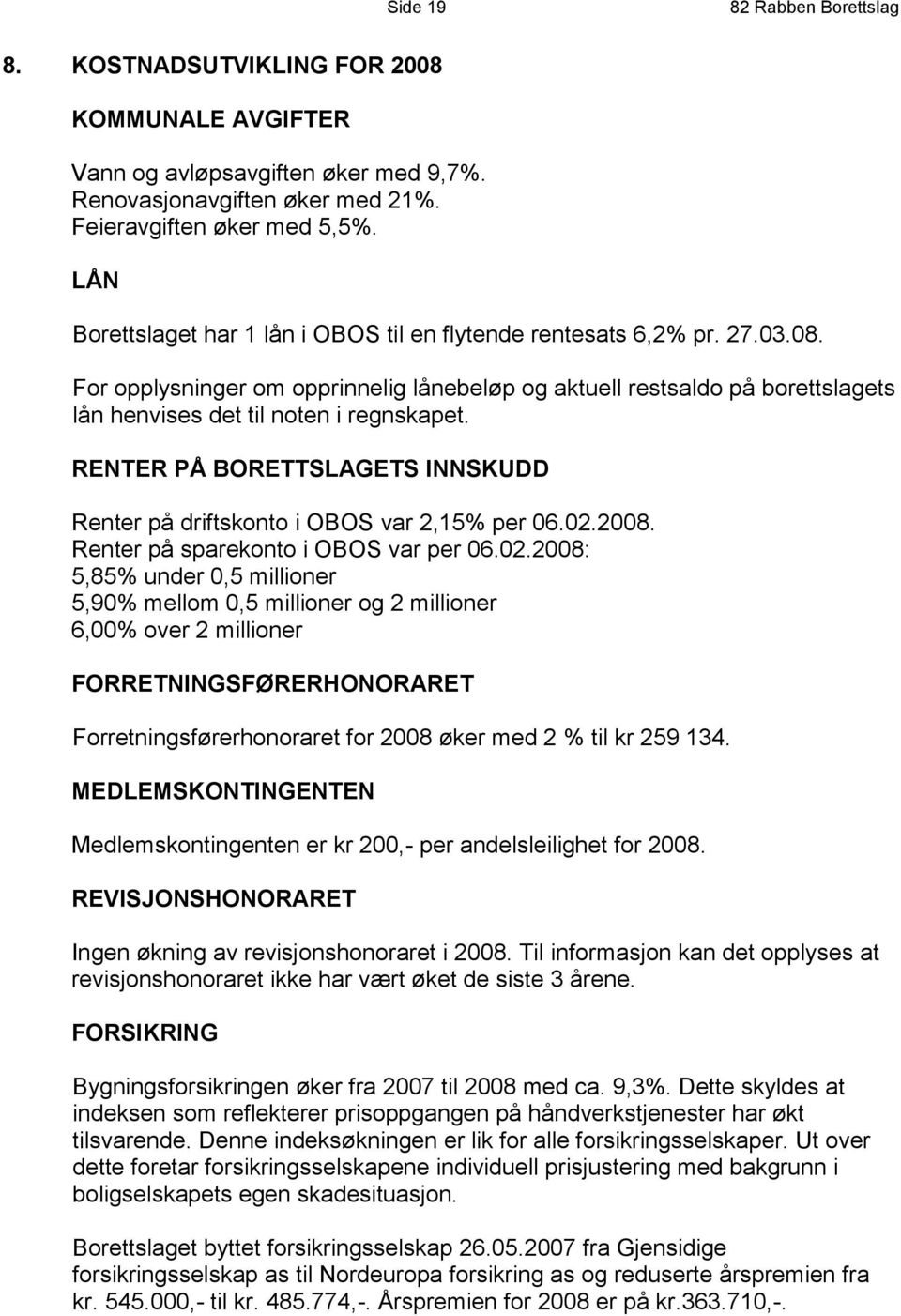RENTER PÅ BORETTSLAGETS INNSKUDD Renter på driftskonto i OBOS var 2,15% per 06.02.