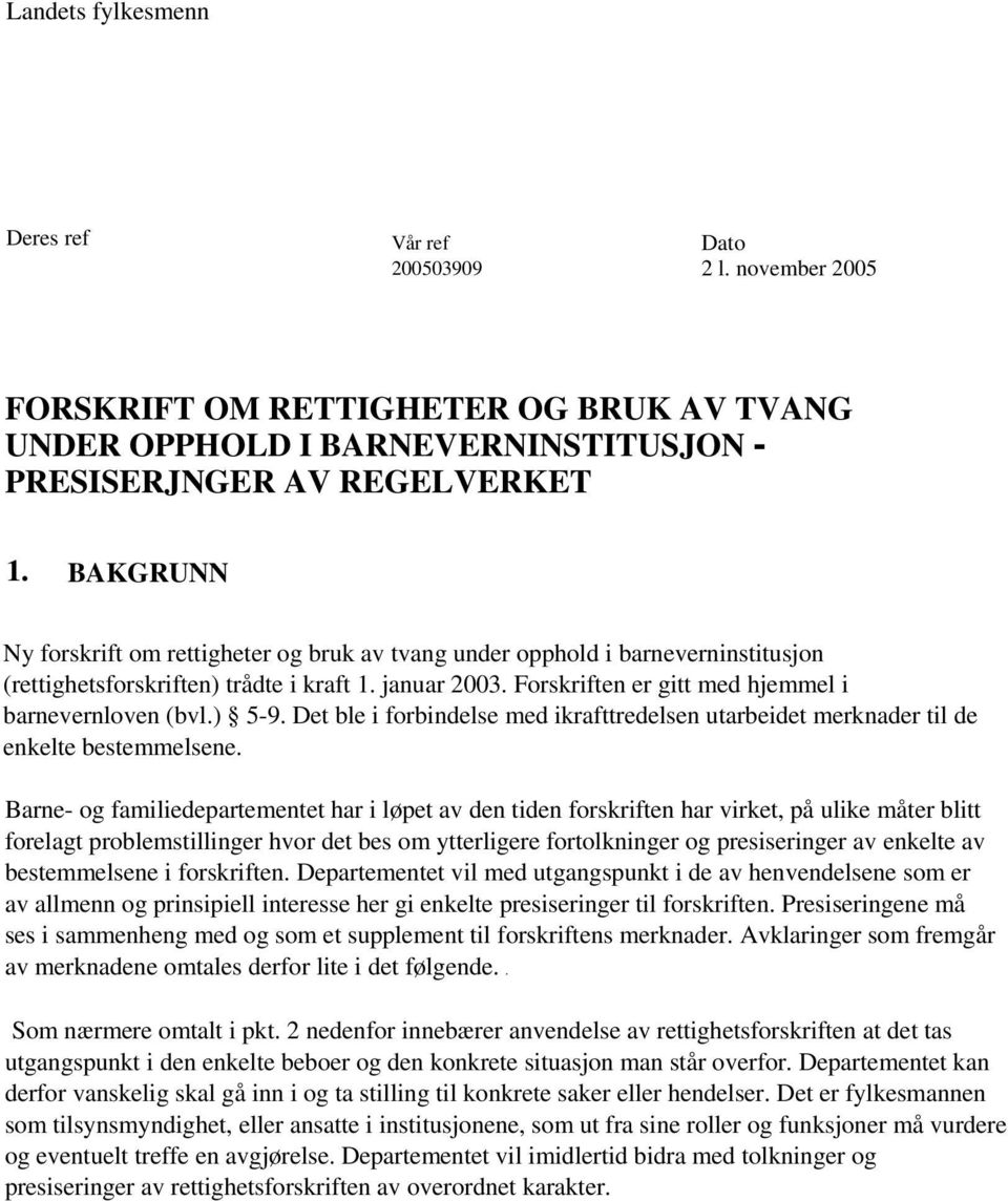 ) 5-9. Det ble i forbindelse med ikrafttredelsen utarbeidet merknader til de enkelte bestemmelsene.