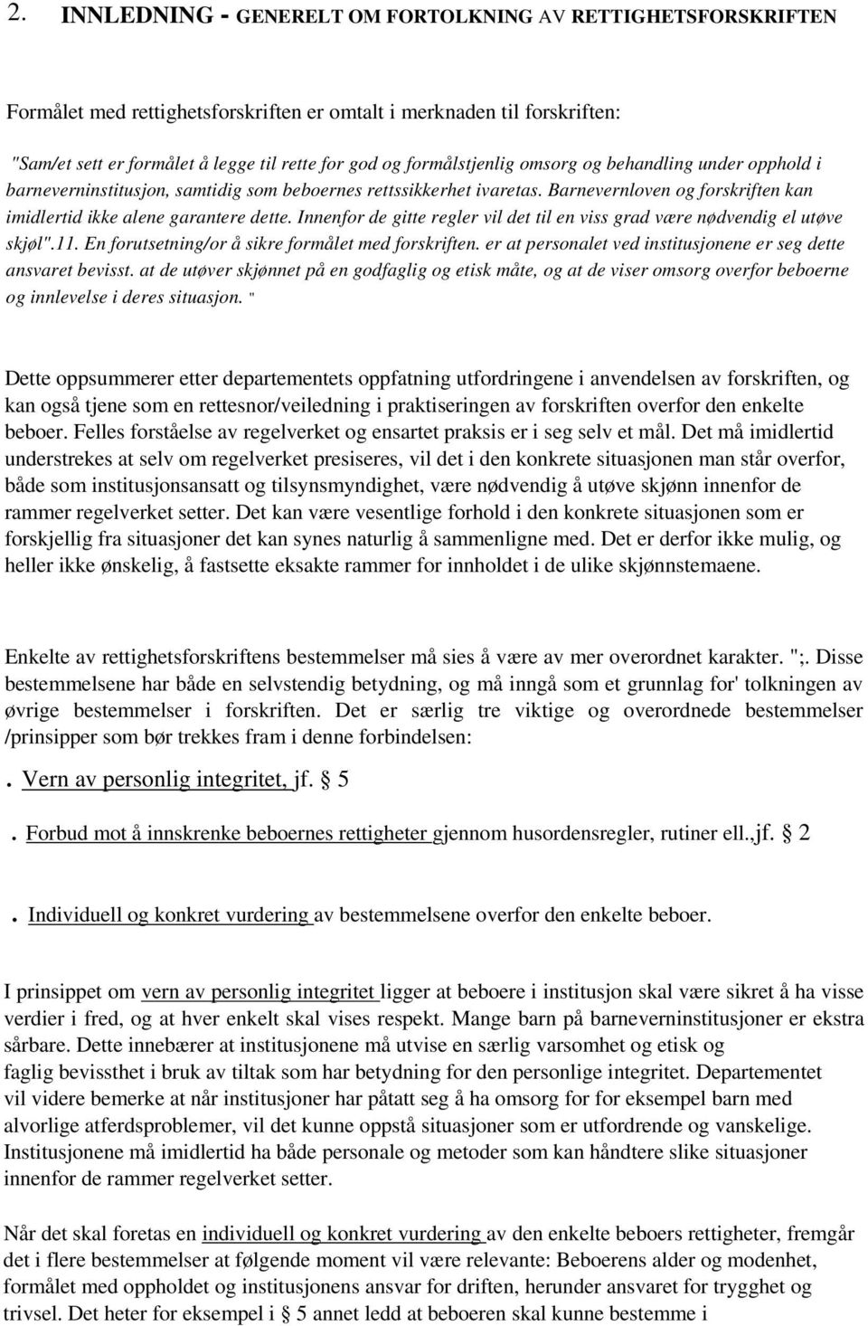 Innenfor de gitte regler vil det til en viss grad være nødvendig el utøve skjøl".11. En forutsetning/or å sikre formålet med forskriften.