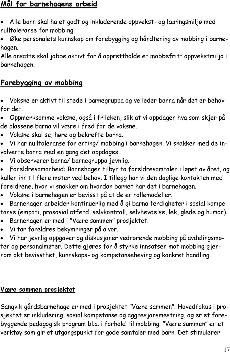 Forebygging av mobbing Voksne er aktivt til stede i barnegruppa og veileder barna når det er behov for det.