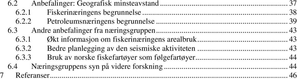 .. 43 6.3.2 Bedre planlegging av den seismiske aktiviteten... 43 6.3.3 Bruk av norske fiskefartøyer som følgefartøyer.