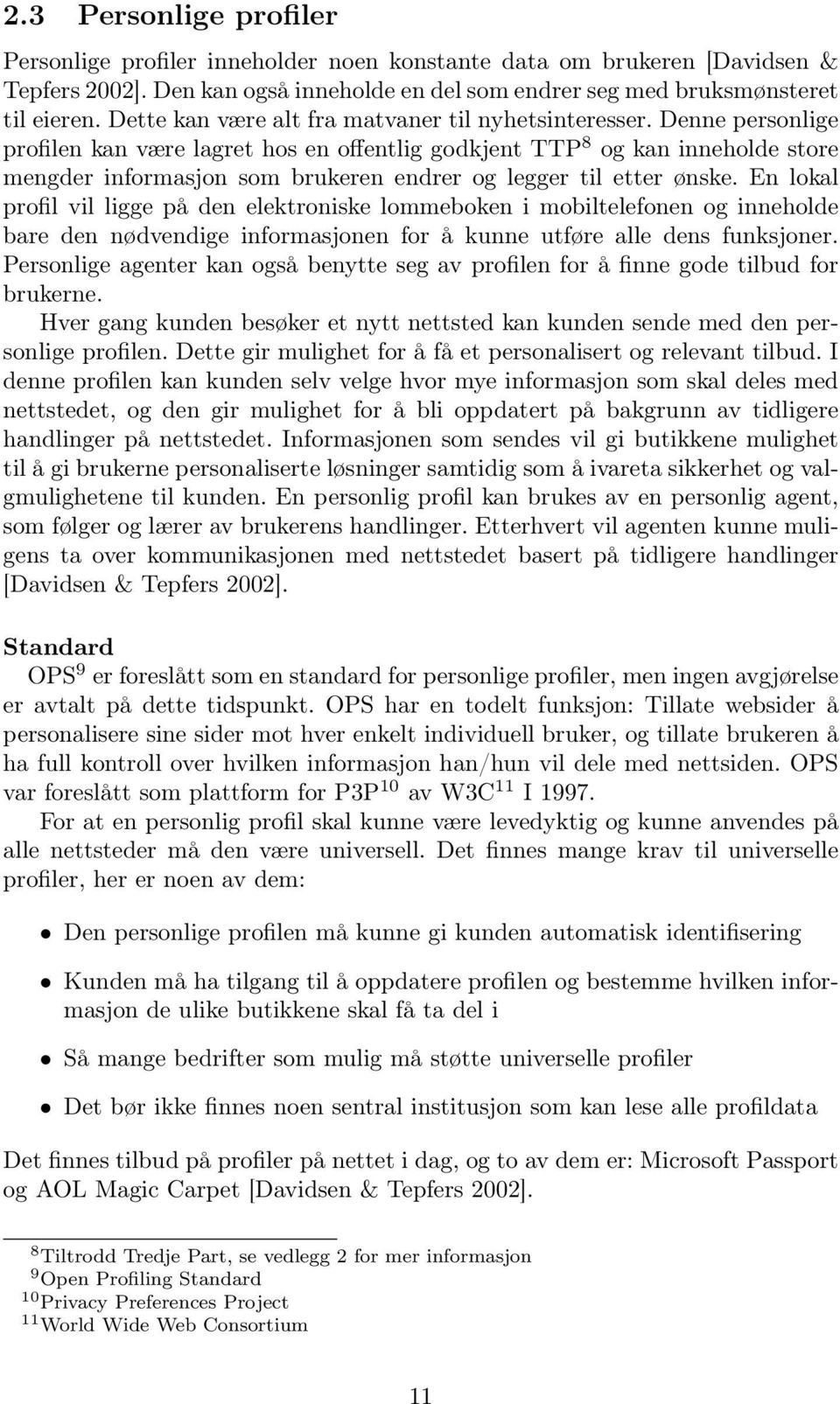 Denne personlige profilen kan være lagret hos en offentlig godkjent TTP 8 og kan inneholde store mengder informasjon som brukeren endrer og legger til etter ønske.