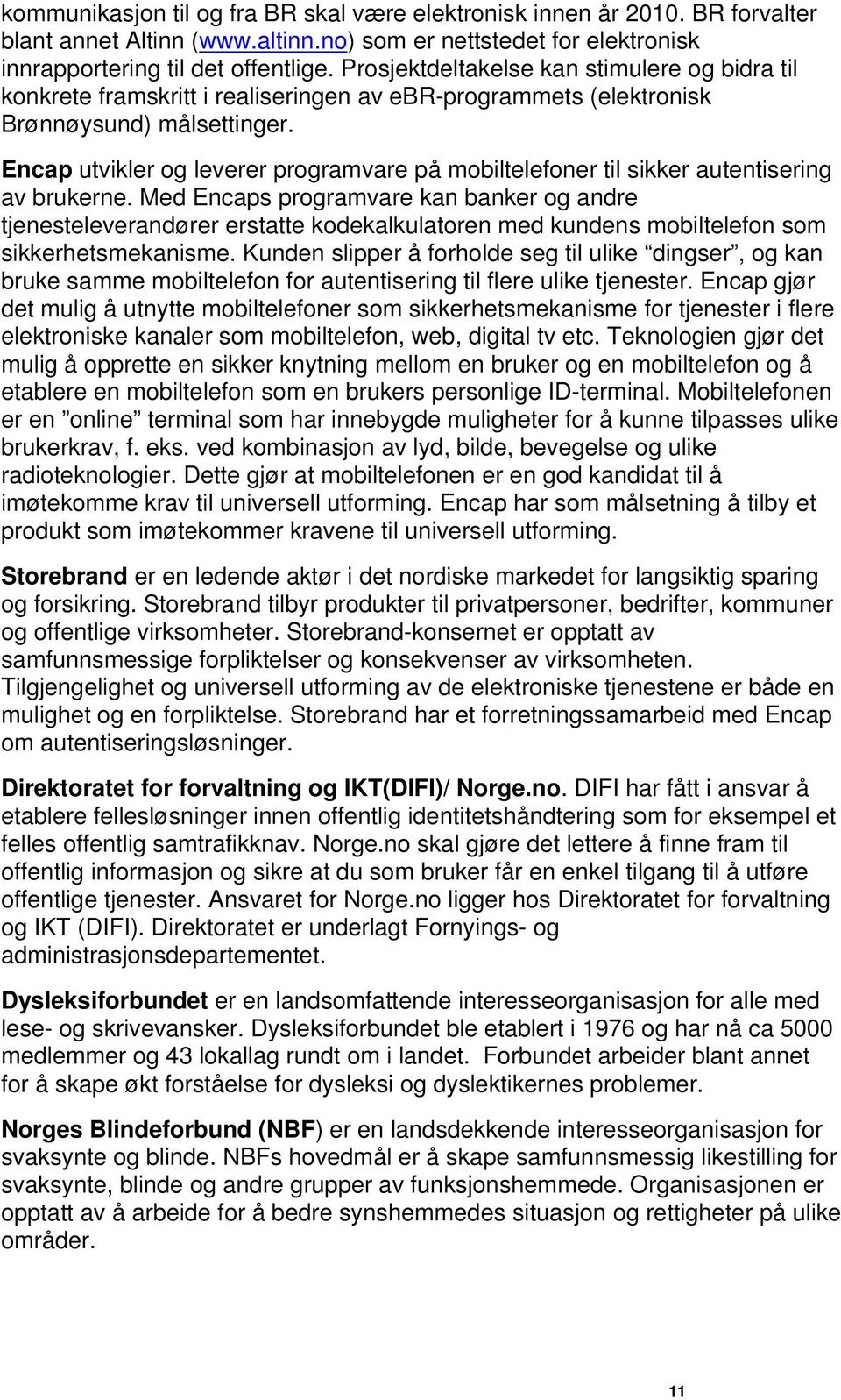 Encap utvikler og leverer programvare på mobiltelefoner til sikker autentisering av brukerne.