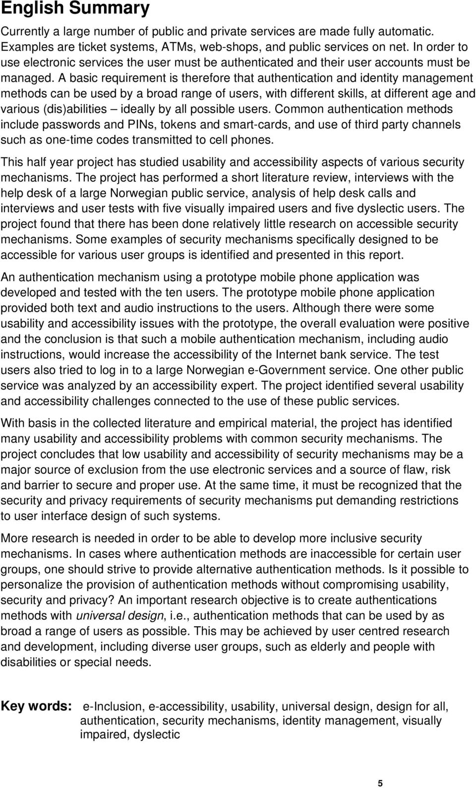 A basic requirement is therefore that authentication and identity management methods can be used by a broad range of users, with different skills, at different age and various (dis)abilities ideally