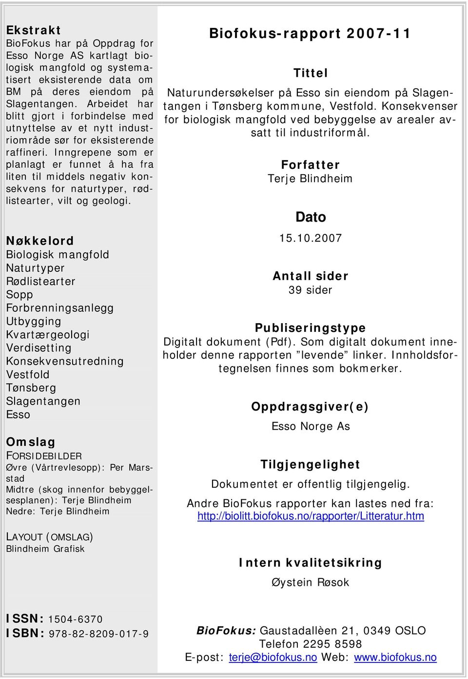 Inngrepene som er planlagt er funnet å ha fra liten til middels negativ konsekvens for naturtyper, rødlistearter, vilt og geologi.