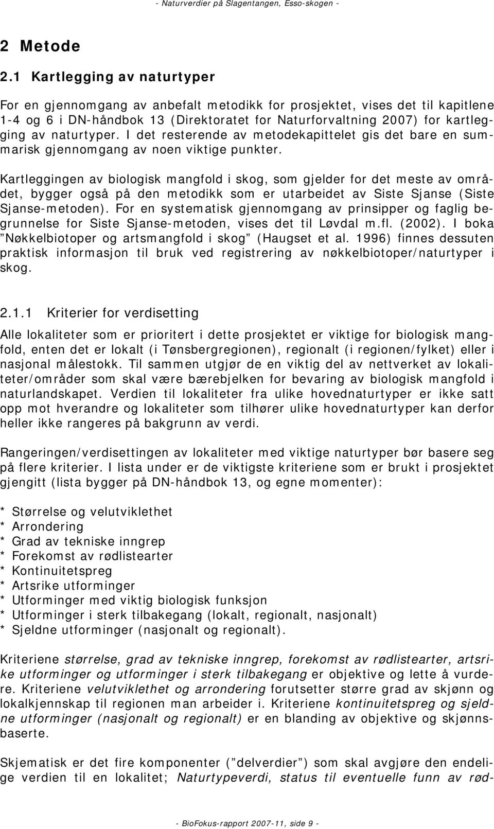 naturtyper. I det resterende av metodekapittelet gis det bare en summarisk gjennomgang av noen viktige punkter.