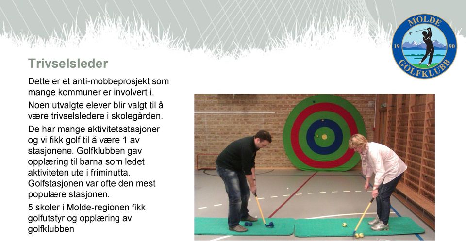 De har mange aktivitetsstasjoner og vi fikk golf til å være 1 av stasjonene.