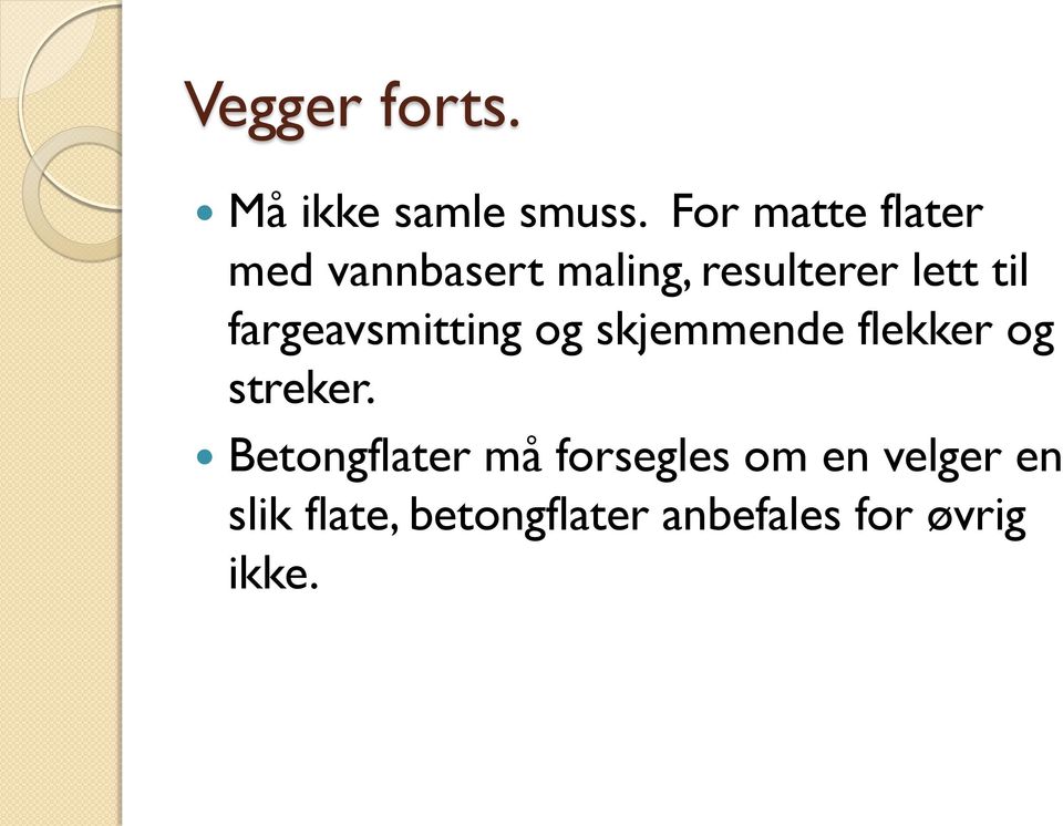 fargeavsmitting og skjemmende flekker og streker.