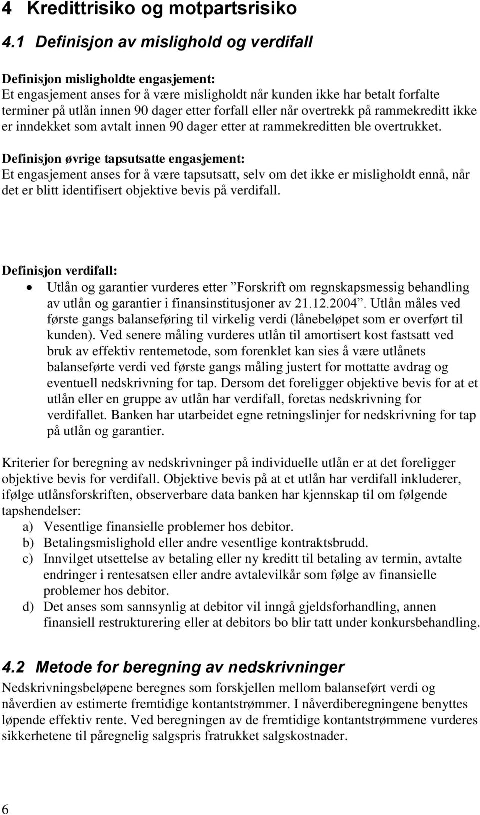 forfall eller når overtrekk på rammekreditt ikke er inndekket som avtalt innen 90 dager etter at rammekreditten ble overtrukket.